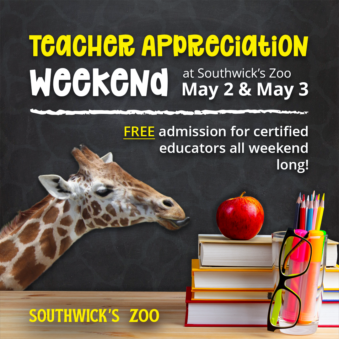 Honor Teachers Weekend Teacher Appreciation Weekend at Southwick's Zoo, May 2 and 3